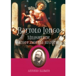 Bartolo Longo Miłosierdzie, które zmienia historię